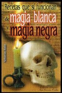 MAGIA BLANCA Y MAGIA NEGRA, RECETAS QUE SI FUNCIONAN