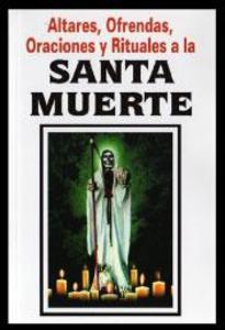 SANTA MUERTE, ALTARES, OFRENDAS, ORACIONES Y RITUALES A LA