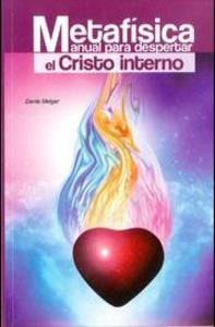 METAFISICA, MANUAL PARA DESPERTAR EL CRISTO INTERNO 